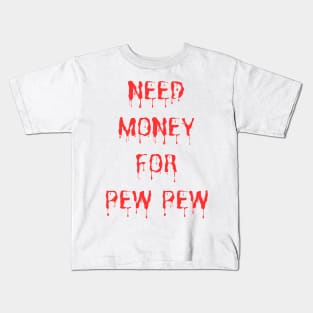 Need Money For Pew Pew Kids T-Shirt